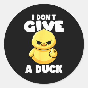 I Don't Give A Duck Lover Funny Duck Owner Rude I  Classic Round Sticker