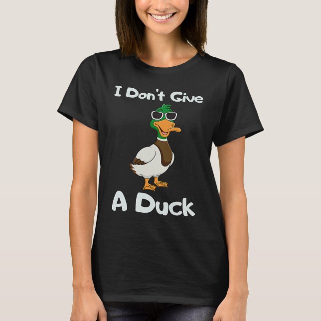 I Don't Give a Duck Sarcasm Humor Sayings T-Shirt (Front)