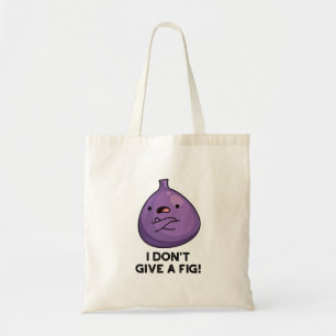 I Don't Give A Fig Funny Sassy Fruit Pun Tote Bag