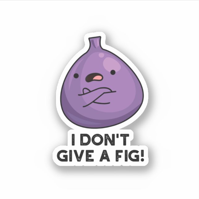 I Don't Give A Fig Sassy Fruit Pun  (Front)