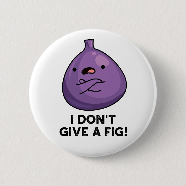 I Don't Give A Fig Sassy Fruit Pun  2 Inch Round Button (Front)