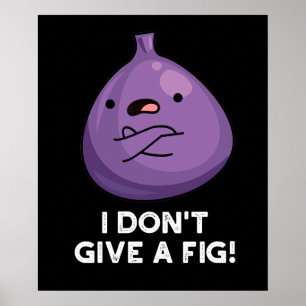 I Don't Give A Fig Sassy Fruit Pun  Poster
