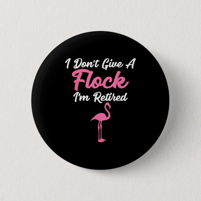 I Don't Give A Flock I'm Retired Funny Flamingo  2 Inch Round Button (Front)
