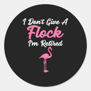 I Don't Give A Flock I'm Retired Funny Flamingo  Classic Round Sticker