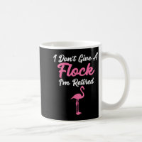 I Don't Give A Flock I'm Retired Funny Flamingo 