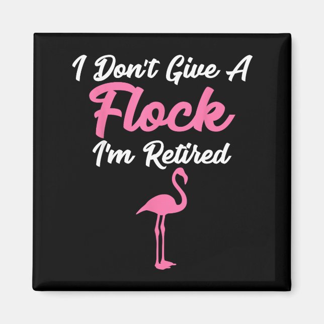 I Don't Give A Flock I'm Retired Funny Flamingo  Magnet (Front)