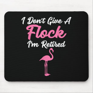 I Don't Give A Flock I'm Retired Funny Flamingo  Mouse Pad