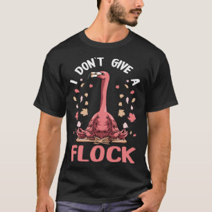 I Dont Give A Flock  Pink Pun Flamingo T-Shirt