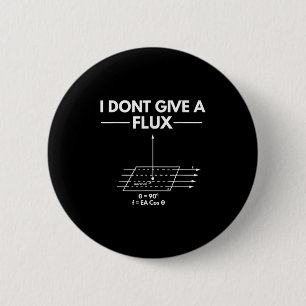 I Don't Give A Flux Funny Physics Joke Scientist T 2 Inch Round Button