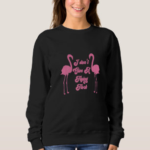 I Don't Give A Flying Flock Sarcastic Flamingos Bi Sweatshirt