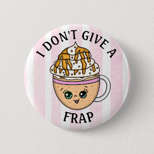 I don't give a Frap, Funny Coffee Pun Quote 2 Inch Round Button