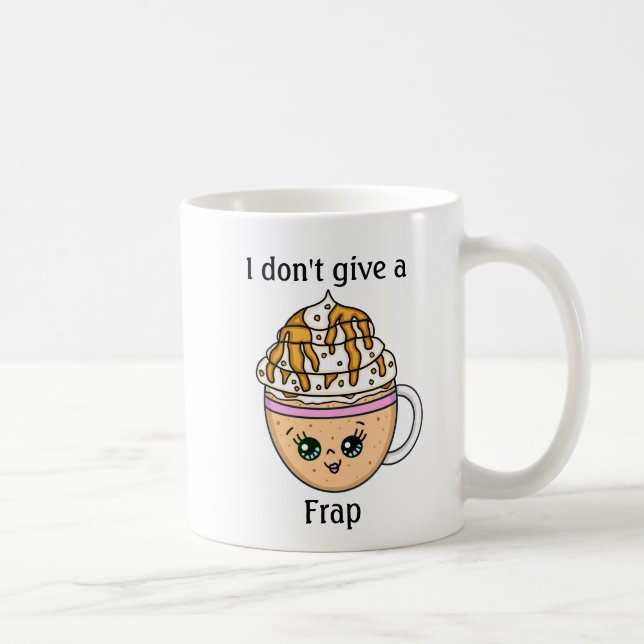 I don't give a Frap, funny Coffee Pun Quote Coffee Mug (Right)