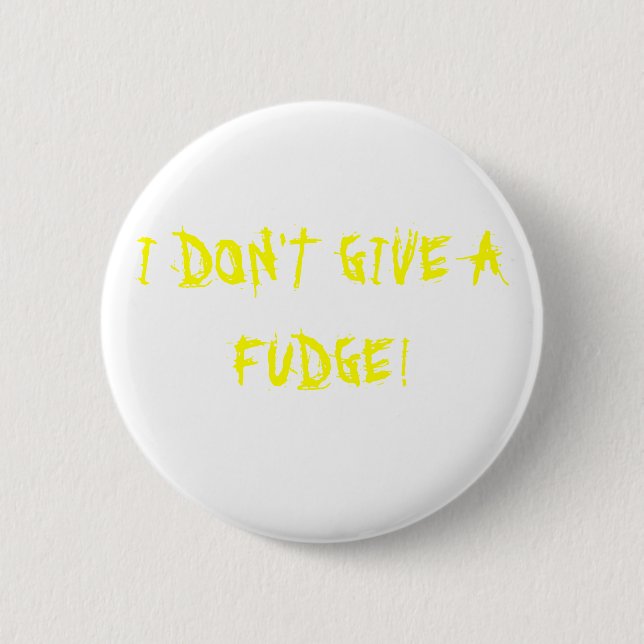 I DON'T GIVE A FUDGE! 2 INCH ROUND BUTTON (Front)