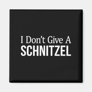 I Don't Give A Schnitzel -  Magnet