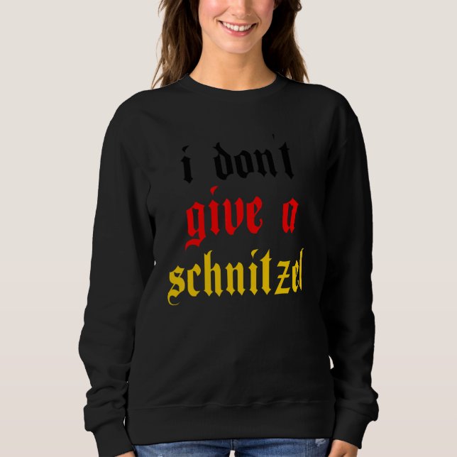I Don't Give A Schnitzel Sweatshirt (Front)