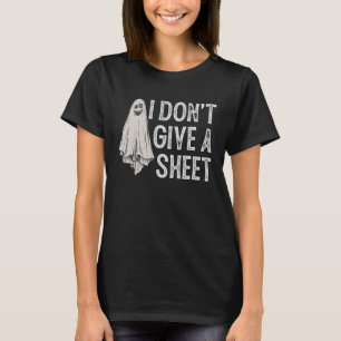 I Don't Give A Sheet Ghost Boo Halloween T-Shirt