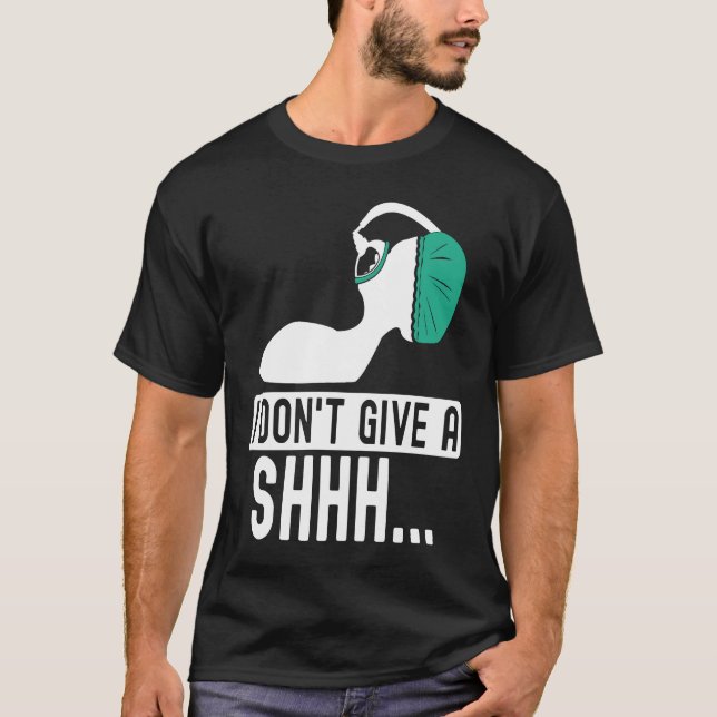 I dont give a shhh Anesthesia doctor anesthetist c T-Shirt (Front)