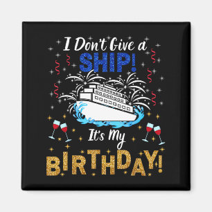 I Don't Give A Ship. It's My Birthday. Cruise Ship Magnet