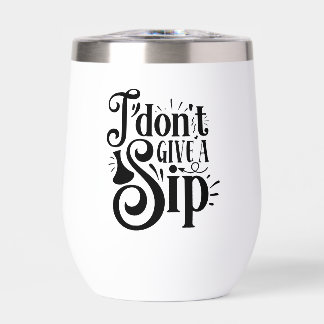I don't give a sip