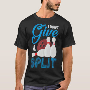 I Don't Give A Split Funny Bowling T-Shirt