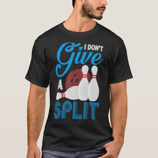 I Don't Give A Split Funny Bowling T-Shirt (Front)