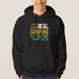 I don't go camping all the time camper RV caravan Hoodie