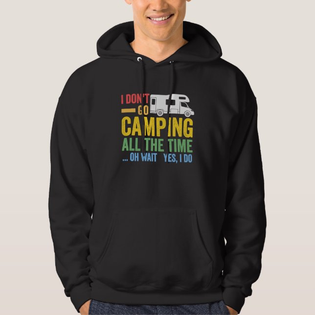 I don't go camping all the time camper RV caravan Hoodie (Front)