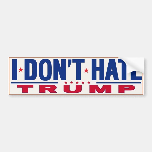 I DON'T HATE TRUMP BUMPER STICKER (Front)