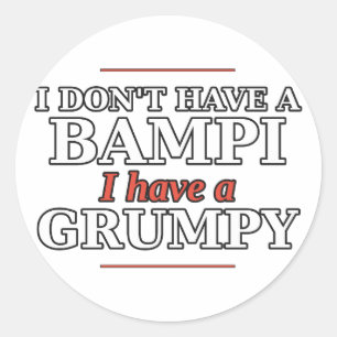I Don't Have a Bampi, I Have a Grumpy Sticker