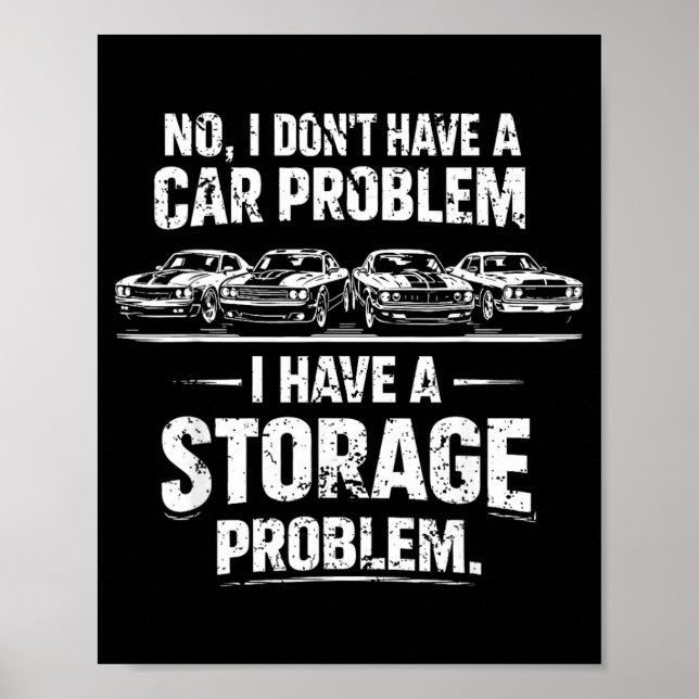 I Dont Have A Car Problem I Have A-Storage Problem Poster (Front)