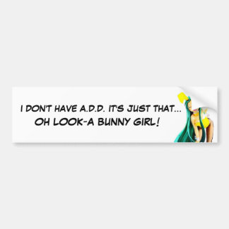 I DON'T HAVE A.D.D. BUMPER STICKER