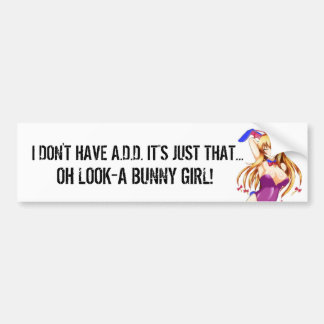 I DON'T HAVE A.D.D. BUMPER STICKER