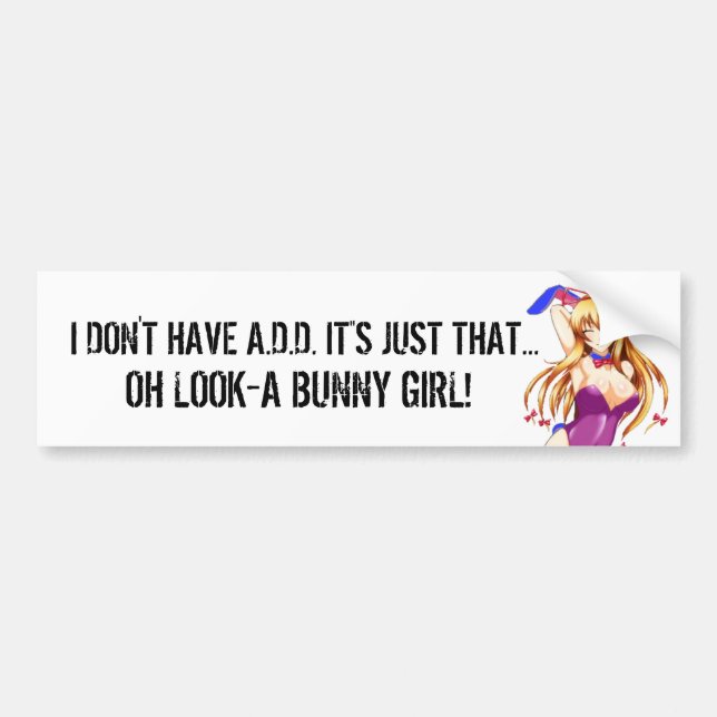 I DON'T HAVE A.D.D. BUMPER STICKER (Front)