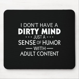 I Don't Have A Dirty Mind Just Adult Content Sense Mouse Pad