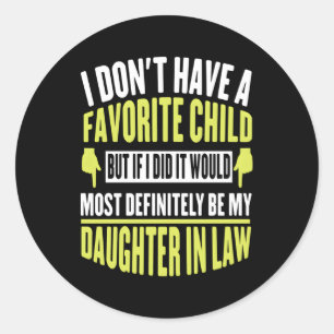 I Don'T Have A Favorite Child But Daughter In Law Classic Round Sticker