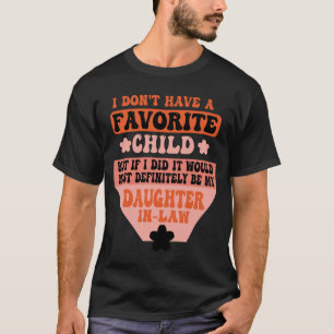 I Dont Have A Favorite Child But Daughter T-Shirt