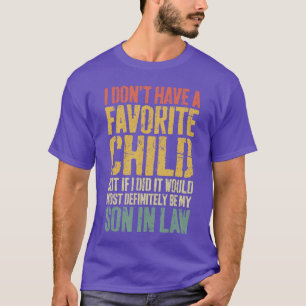 I Dont Have A Favorite Child Son in Law Humor girl T-Shirt
