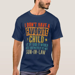 I Don't Have A Favourite Child Son In Law T-Shirt