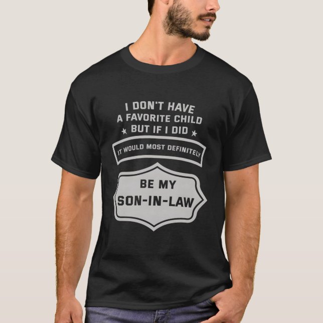 I Don'T Have A Favourite Child Son In Law T-Shirt (Front)