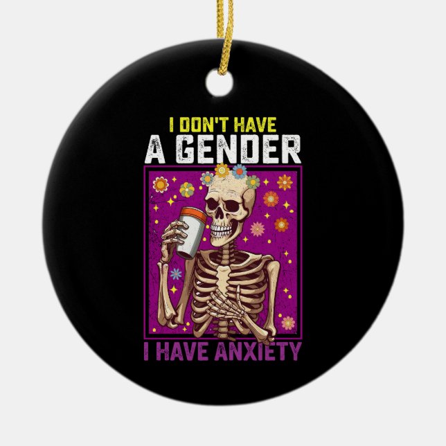 I Don't Have A Gender I Have Anxiety Non Binary Ceramic Ornament (Front)