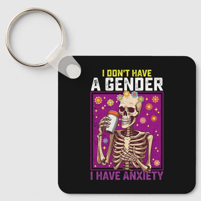 I Don't Have A Gender I Have Anxiety Non Binary Keychain (Front)