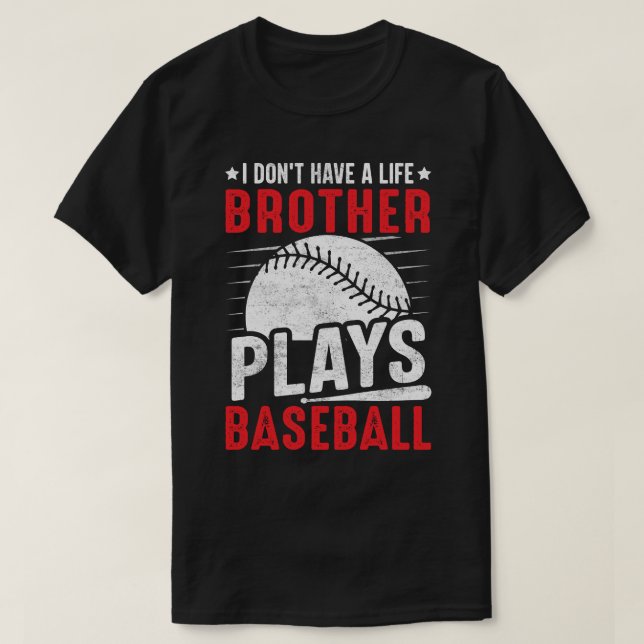 I Don't Have A Life BROTHER Plays Baseball T-Shirt (Design Front)