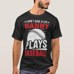 I Don't Have A Life NANNY Plays Baseball T-Shirt