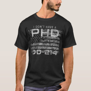 I Don't Have A PHD I Earned DD-214 Veteran T-Shirt
