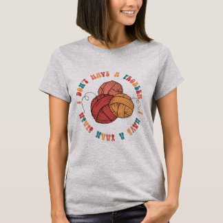 I Don't Have a Problem, I Have a Yarn Stash - Wome T-Shirt