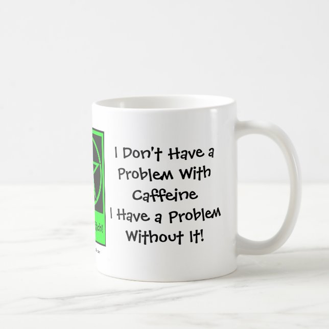I Dont Have a Problem with Caffeine Coffee Cup/Mug Mug (Right)
