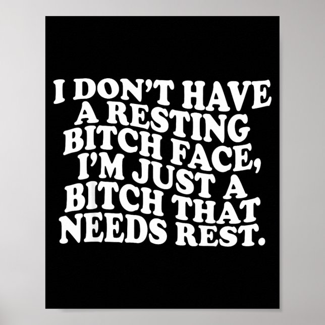 I Don't Have A Resting Face I'm Just A That Need  Poster (Front)