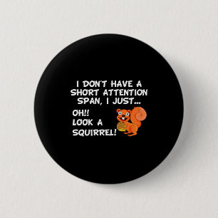 I Dont Have A Short Attention Span Look Squirrel  2 Inch Round Button