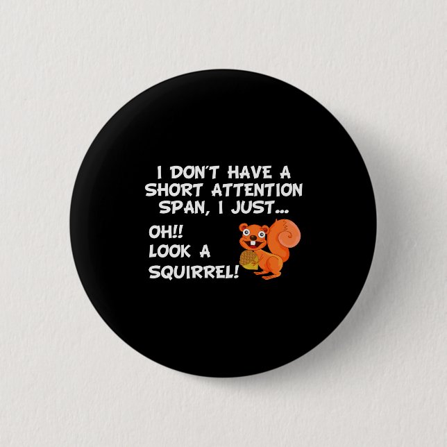 I Dont Have A Short Attention Span Look Squirrel  2 Inch Round Button (Front)