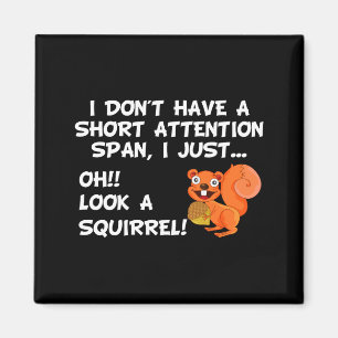 I Dont Have A Short Attention Span Look Squirrel Magnet